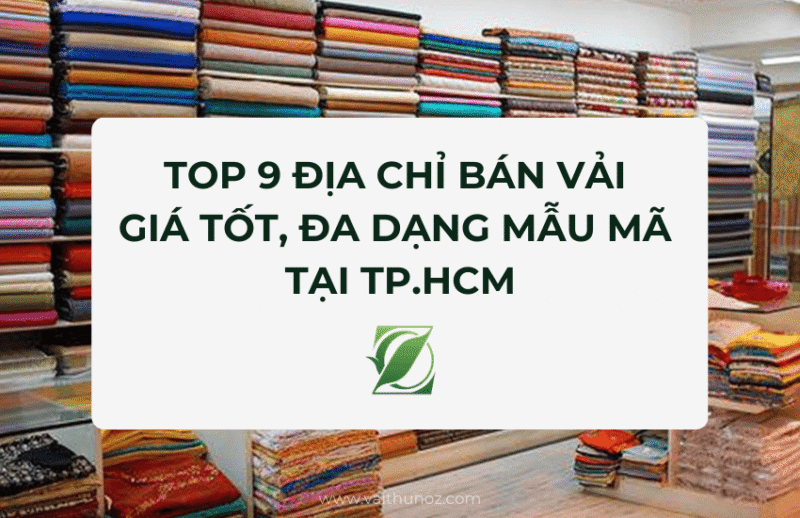Top 9 địa chỉ bán vải giá tốt, đa dạng mẫu mã tại TP.HCM