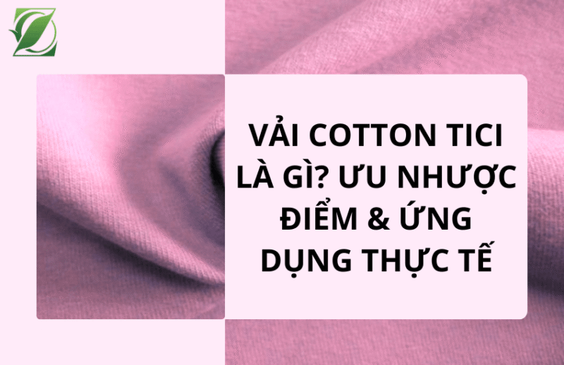 Vải Cotton Tici là gì? Ưu nhược điểm & ứng dụng thực tế