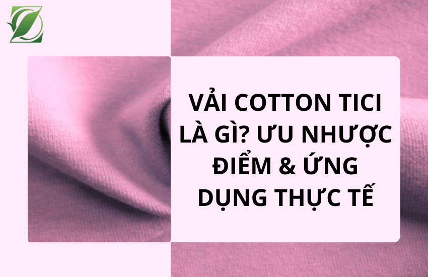 Vải Cotton Tici là gì? Ưu nhược điểm & ứng dụng thực tế