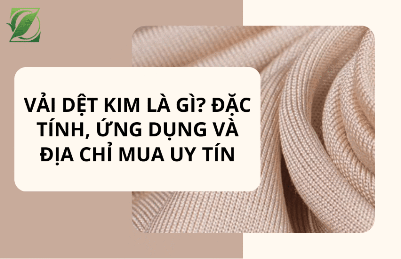 Vải Dệt Kim là gì? Đặc tính, ứng dụng và địa chỉ mua uy tín