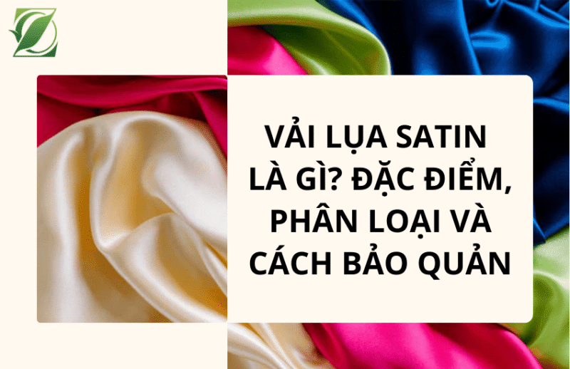 Vải lụa satin là gì? Đặc điểm, phân loại và cách bảo quản