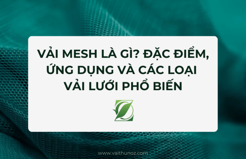 Vải Mesh là gì? Đặc điểm, ứng dụng và các loại vải lưới phổ biến