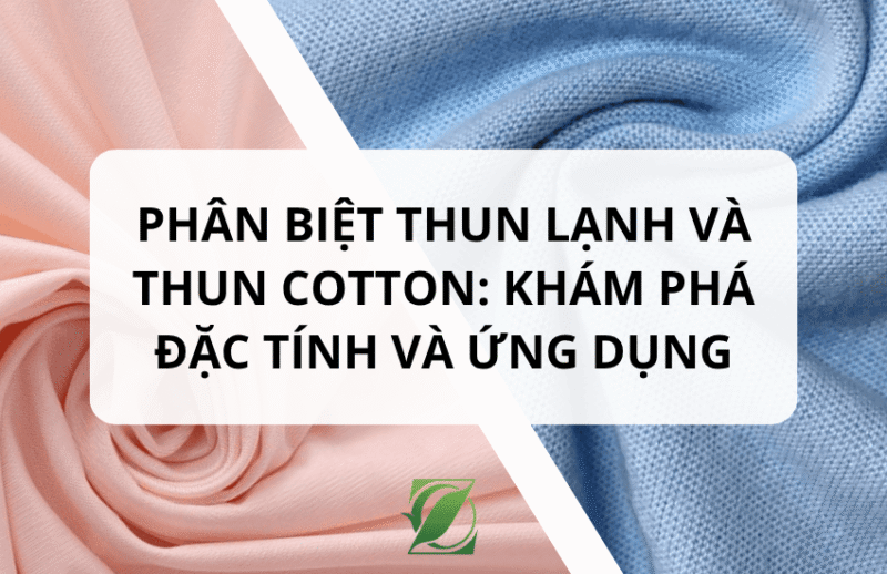 Phân biệt thun lạnh và thun cotton: Khám phá đặc tính và ứng dụng